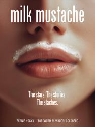 Milk Mustache : The Stars. the Stories. the Staches