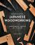 Traditional Japanese Woodworking : Mastering the Timeless Art of Joinery