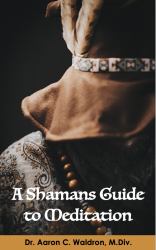 A Shamans Guide to Meditation
