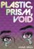 Plastic, Prism, Void : Part One