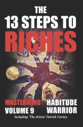 The 13 Steps to Riches - Habitude Warrior Volume 9 Mastermind : Special Edition Mastermind with Erik Swanson, Brian Tracy and Patrick