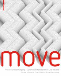 Move : Architektur in Bewegung - Dynamische Komponenten und Bauteile