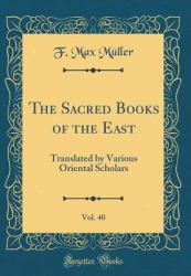 The Sacred Books of the East, Vol. 40 : Translated by Various Oriental Scholars (Classic Reprint)