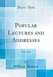 Popular Lectures and Addresses, Vol. 2 of 3 (Classic Reprint)