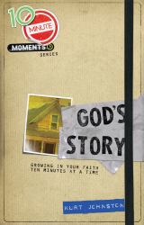 10 Minute Moments: God's Story : Growing in Your Faith Ten Minutes at a Time
