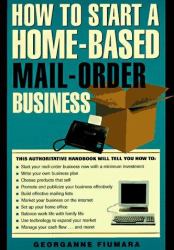How to Start a Home-Based Mail Order Business : An Unabridged Guide