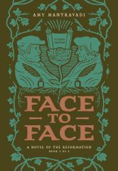 Face to Face : A Novel of the Reformation