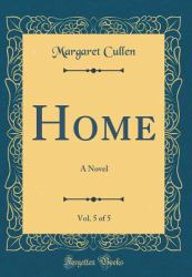 Home, Vol. 5 Of 5 : A Novel (Classic Reprint)