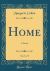 Home, Vol. 5 Of 5 : A Novel (Classic Reprint)