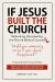 If Jesus Built the Church : Rethinking Discipleship, the Poor and Biblical Success
