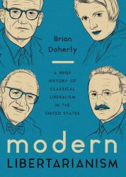 Modern Libertarianism : A Brief History of Classical Liberalism in the United States