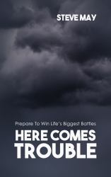 Here Comes Trouble : Prepare to Win Life's Biggest Battles