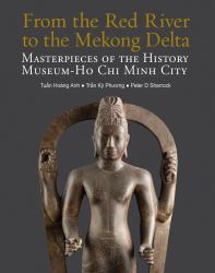 From the Red River to the Mekong Delta : Masterpieces of the History Museum - Ho Chi Minh City