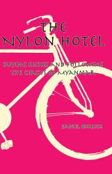 The Nylon Hotel : Buying Rubies and Following the Circus in Myanmar