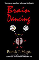Brain Dancing : Work Smarter, Learn Faster and Manage Information More Effectively