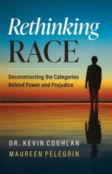 Rethinking Race : Deconstructing the Categories Behind Power and Prejudice