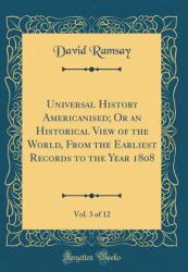 Universal History Americanised; or an Historical View of the World, from the Earliest Records to the Year 1808, Vol. 3 of 12 (Classic Reprint)