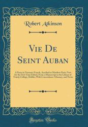 Vie de Seint Auban : A Poem in Norman-French, Ascribed to Matthew Paris; Now for the First Time Edited, from a Manuscript in the Library of Trinity College, Dublin, with Concordance-Glossary, and Notes (Classic Reprint)
