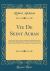 Vie de Seint Auban : A Poem in Norman-French, Ascribed to Matthew Paris; Now for the First Time Edited, from a Manuscript in the Library of Trinity College, Dublin, with Concordance-Glossary, and Notes (Classic Reprint)