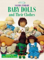 Baby Dolls and Their Clothes : Dozens of Projects to Make