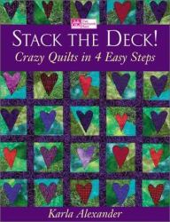 Stack the Deck! : Crazy Quilts in 4 Easy Steps