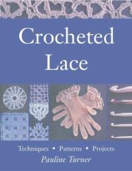 Crocheted Lace : Techniques, Patterns, and Projects