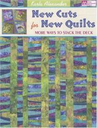New Cuts for New Quilts : More Ways to Stack the Deck