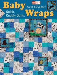 Baby Wraps : Quick, Cuddly Quilts