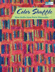Color Shuffle : New Quilts from Karla Alexander