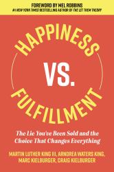 Happiness vs. Fulfillment : The Lie You've Been Sold and the Choice That Changes Everything
