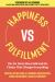Happiness vs. Fulfillment : The Lie You've Been Sold and the Choice That Changes Everything