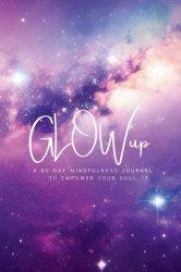 GLOWup Crystalline : 60 Day Empowerment Journal for Your Soul