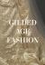 Gilded Age Fashion : More Than 50 Iconic Looks and the Stories Behind Them