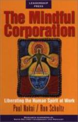 The Mindful Corporation : Liberating the Human Spirit at Work