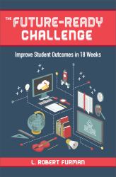 The Future-Ready Challenge : Improve Student Outcomes in 18 Weeks
