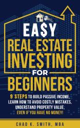 Easy Real Estate Investing for Beginners : 9 Steps to Build Passive Income, Learn How to Avoid Costly Mistakes, Understand Property Value, Even If You Have No Money!