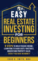 Easy Real Estate Investing for Beginners : 9 Steps to Build Passive Income, How to Avoid Costly Mistakes, and Understand Property Value, Even If You Have No Money!