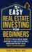 Easy Real Estate Investing for Beginners : 9 Steps to Build Passive Income, How to Avoid Costly Mistakes, and Understand Property Value, Even If You Have No Money!