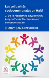 Les solidarités socio-communales en Haïti : De la résistance paysanne au labyrinthe de l'international communautaire