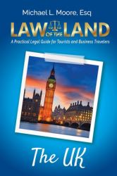 Law of the Land - United Kingdom: : A Practical Legal Guide for Tourists and Business Travelers
