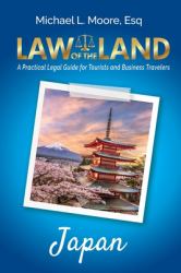 Law of the Land - Japan : A Practical Legal Guide for Tourists and Business Travelers