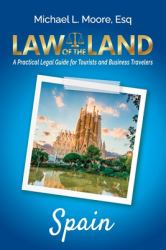 Law of the Land - Spain : A Practical Legal Guide for Tourists and Business Travelers