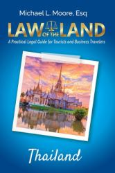 Law of the Land - Thailand : A Practical Legal Guide for Tourists and Business Travelers