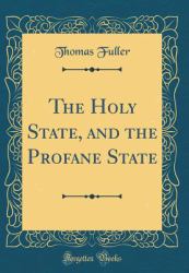 The Holy State, and the Profane State (Classic Reprint)