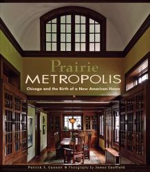 Prairie Metropolis : Chicago and the Birth of a New American Home