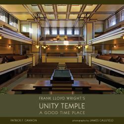 Frank Lloyd Wright's Unity Temple : A Good Time Place