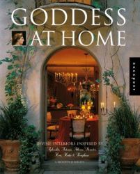 Goddess at Home : Divine Interiors Inspired by Aphrodite, Arternis, Athena, Derneter, Hera, Hestia, and Persephone