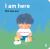 I Am Here