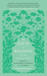 The Gifts of Reading for the Next Generation : Essays on Nurturing a Passion for Reading