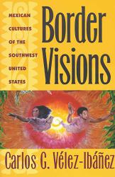 Border Visions : Mexican Cultures of the Southwest United States